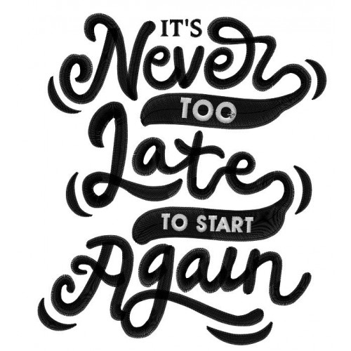 Файл вышивки It's never too late to start again